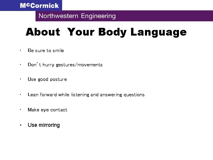 About Your Body Language • Be sure to smile • Don’t hurry gestures/movements •