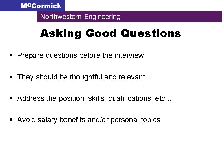 Asking Good Questions § Prepare questions before the interview § They should be thoughtful