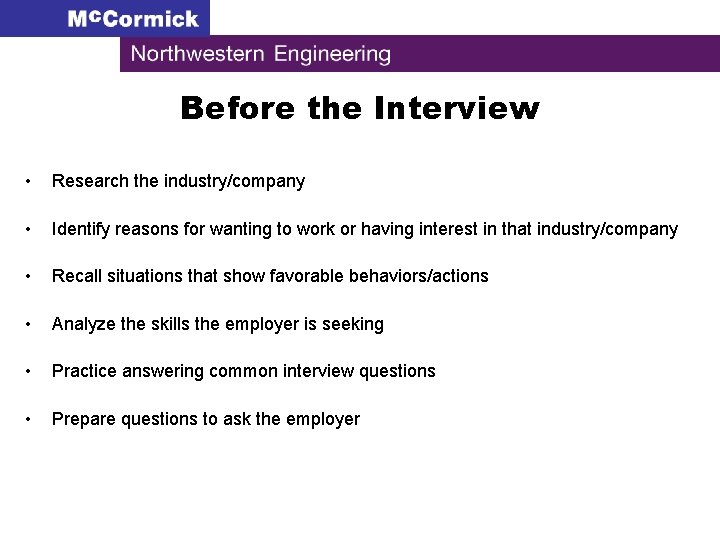Before the Interview • Research the industry/company • Identify reasons for wanting to work