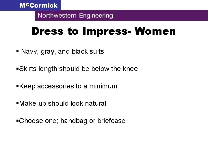 Dress to Impress- Women § Navy, gray, and black suits §Skirts length should be