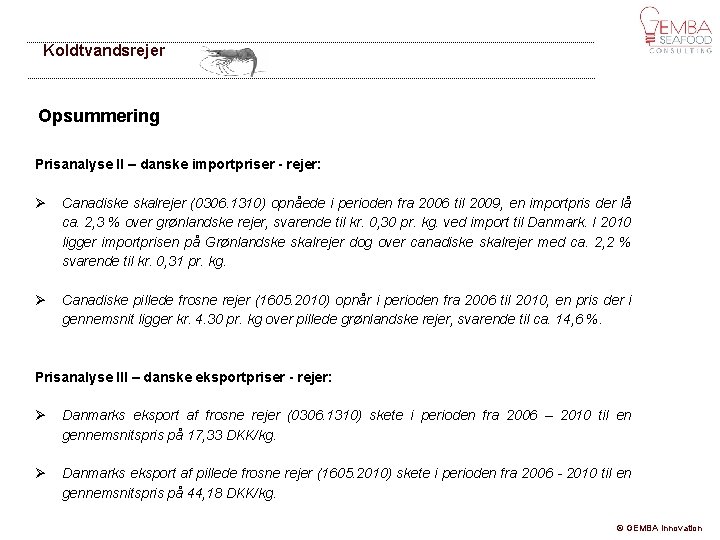 Koldtvandsrejer Opsummering Prisanalyse II – danske importpriser - rejer: Canadiske skalrejer (0306. 1310) opnåede