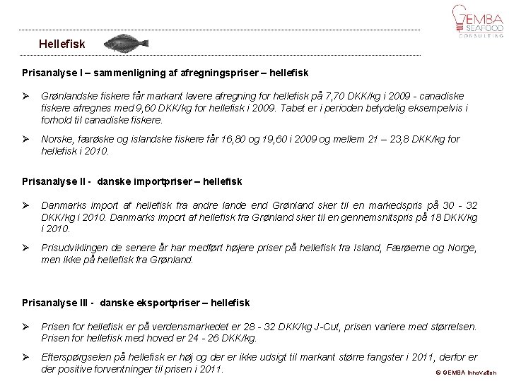 Hellefisk Prisanalyse I – sammenligning af afregningspriser – hellefisk Grønlandske fiskere får markant lavere