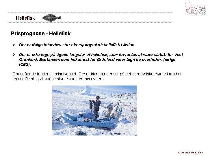 Hellefisk Prisprognose - Hellefisk Der er ifølge interview stor efterspørgsel på hellefisk i Asien.