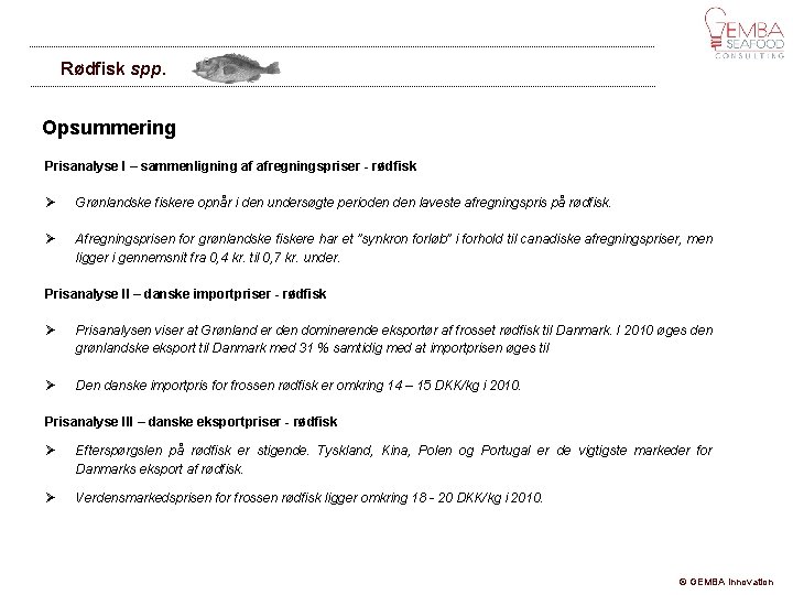 Rødfisk spp. Opsummering Prisanalyse I – sammenligning af afregningspriser - rødfisk Grønlandske fiskere opnår