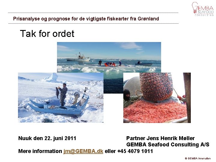 Prisanalyse og prognose for de vigtigste fiskearter fra Grønland Tak for ordet Nuuk den