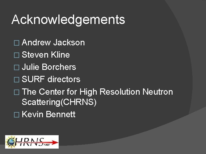 Acknowledgements � Andrew Jackson � Steven Kline � Julie Borchers � SURF directors �