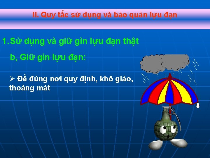 II. Quy tắc sử dụng và bảo quản lựu đạn 1. Sử dụng và II. Quy tắc sử dụng và bảo quản lựu đạn 1. Sử dụng và