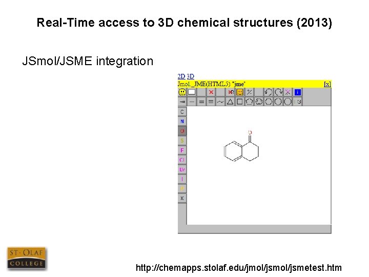 Real-Time access to 3 D chemical structures (2013) JSmol/JSME integration http: //chemapps. stolaf. edu/jmol/jsmetest.