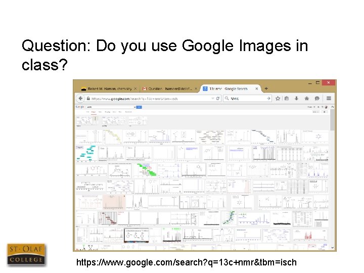 Question: Do you use Google Images in class? https: //www. google. com/search? q=13 c+nmr&tbm=isch