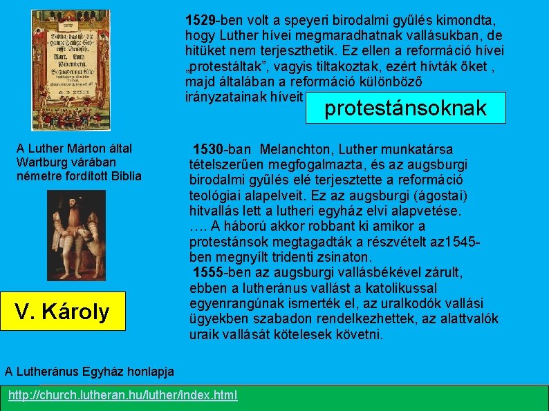 1529 -ben volt a speyeri birodalmi gyűlés kimondta, hogy Luther hívei megmaradhatnak vallásukban, de