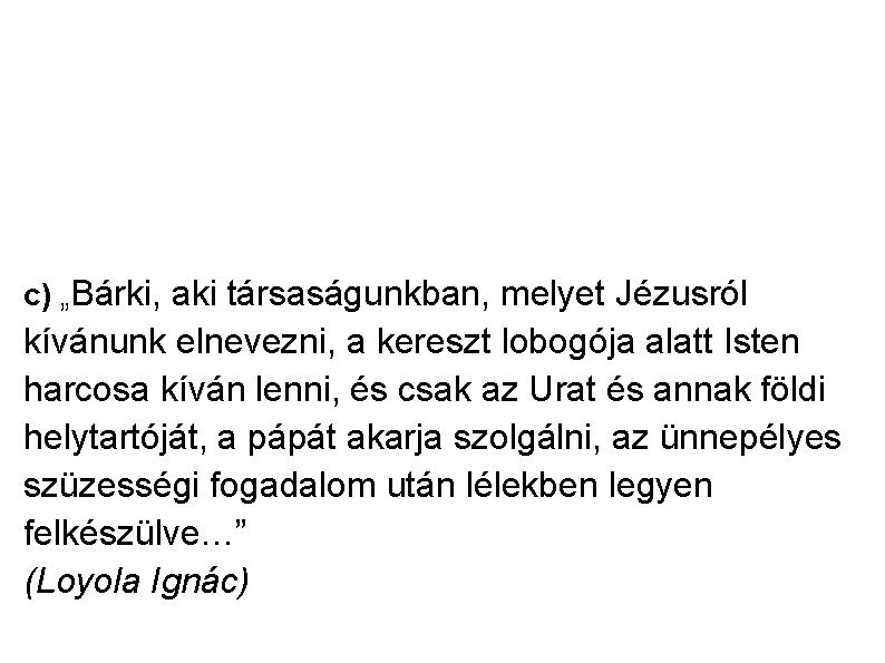 c) „Bárki, aki társaságunkban, melyet Jézusról kívánunk elnevezni, a kereszt lobogója alatt Isten harcosa