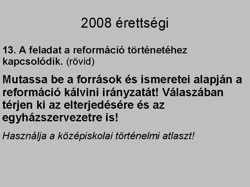 2008 érettségi 13. A feladat a reformáció történetéhez kapcsolódik. (rövid) Mutassa be a források