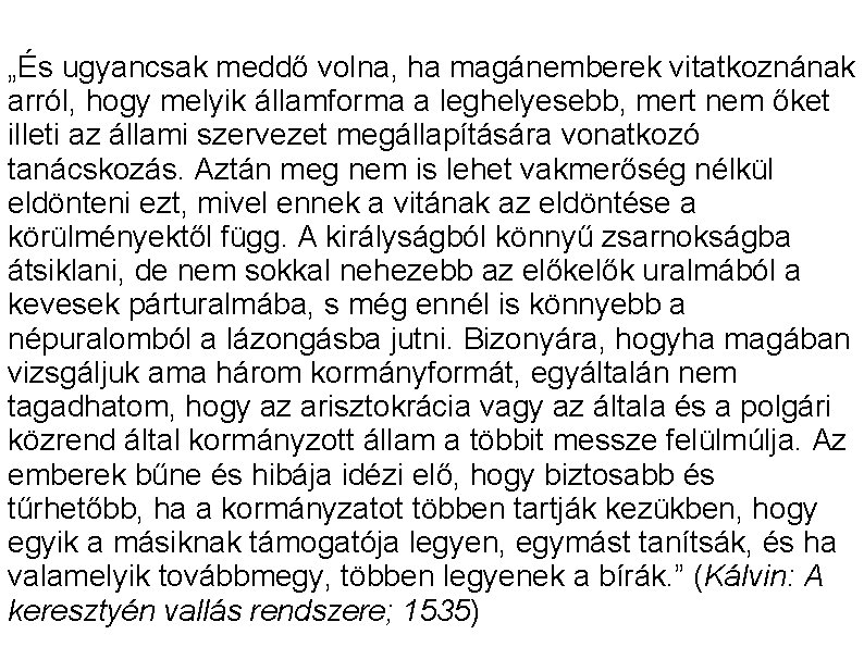 „És ugyancsak meddő volna, ha magánemberek vitatkoznának arról, hogy melyik államforma a leghelyesebb, mert