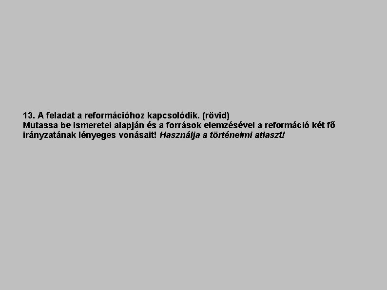 13. A feladat a reformációhoz kapcsolódik. (rövid) Mutassa be ismeretei alapján és a források