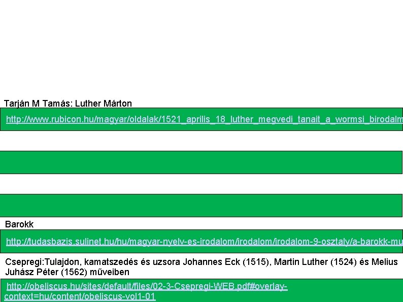 Tarján M Tamás: Luther Márton http: //www. rubicon. hu/magyar/oldalak/1521_aprilis_18_luther_megvedi_tanait_a_wormsi_birodalm Barokk http: //tudasbazis. sulinet. hu/hu/magyar-nyelv-es-irodalom/irodalom-9