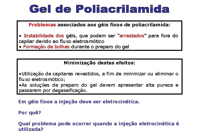 Problemas associados aos géis fixos de poliacrilamida: • Instabilidade dos géis, que podem ser Problemas associados aos géis fixos de poliacrilamida: • Instabilidade dos géis, que podem ser
