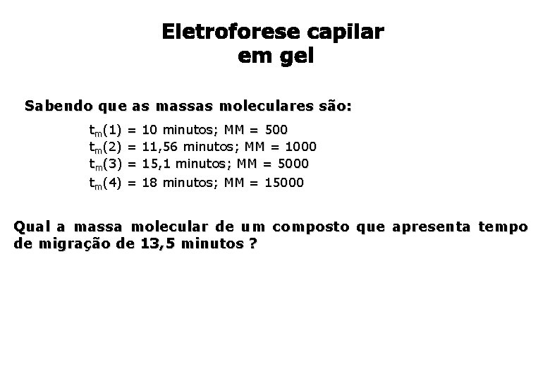 Sabendo que as massas moleculares são: tm(1) = 10 minutos; MM = 500 tm(2) Sabendo que as massas moleculares são: tm(1) = 10 minutos; MM = 500 tm(2)