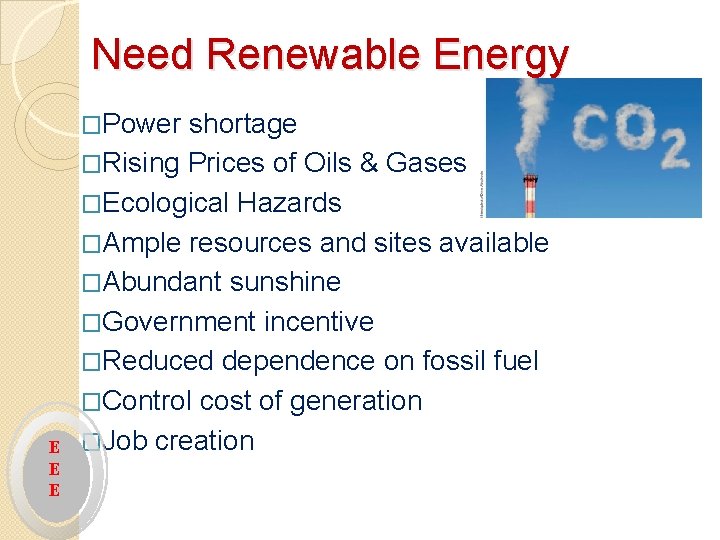 Need Renewable Energy �Power shortage �Rising Prices of Oils & Gases �Ecological Hazards �Ample