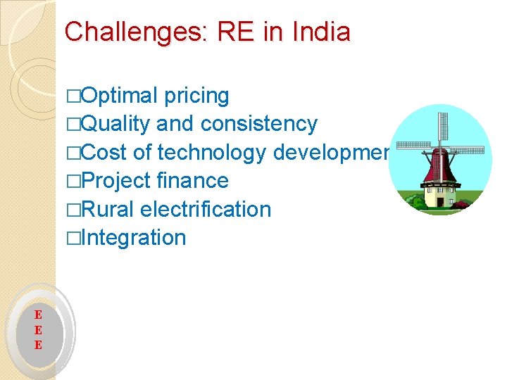 Challenges: RE in India �Optimal pricing �Quality and consistency �Cost of technology development �Project