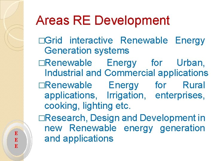 Areas RE Development �Grid E E E interactive Renewable Energy Generation systems �Renewable Energy