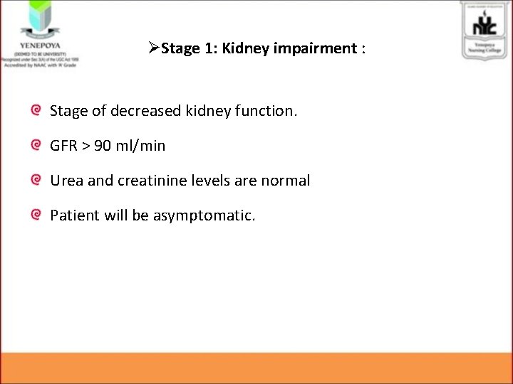 ØStage 1: Kidney impairment : Stage of decreased kidney function. GFR > 90 ml/min