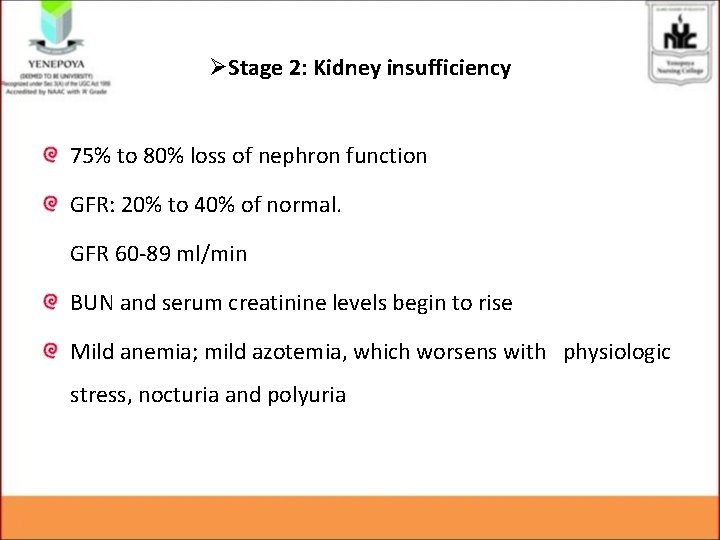 ØStage 2: Kidney insufficiency 75% to 80% loss of nephron function GFR: 20% to
