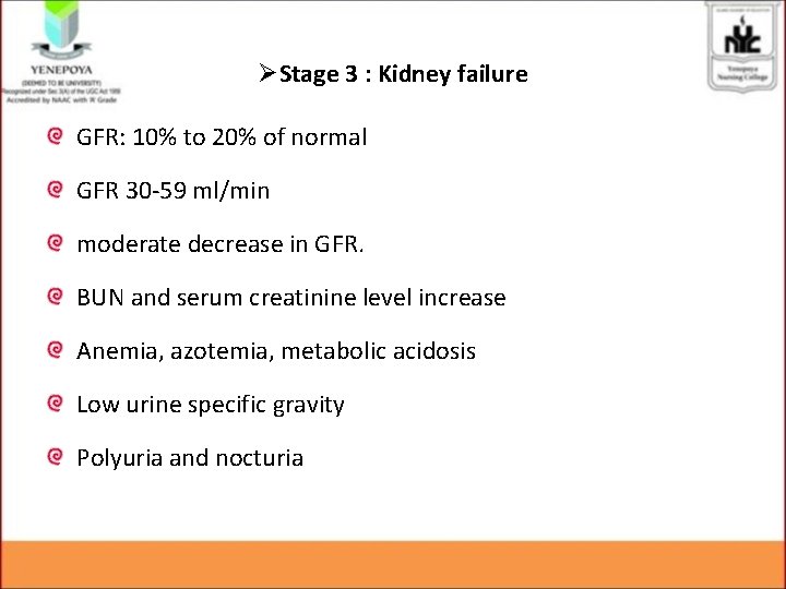 ØStage 3 : Kidney failure GFR: 10% to 20% of normal GFR 30 -59