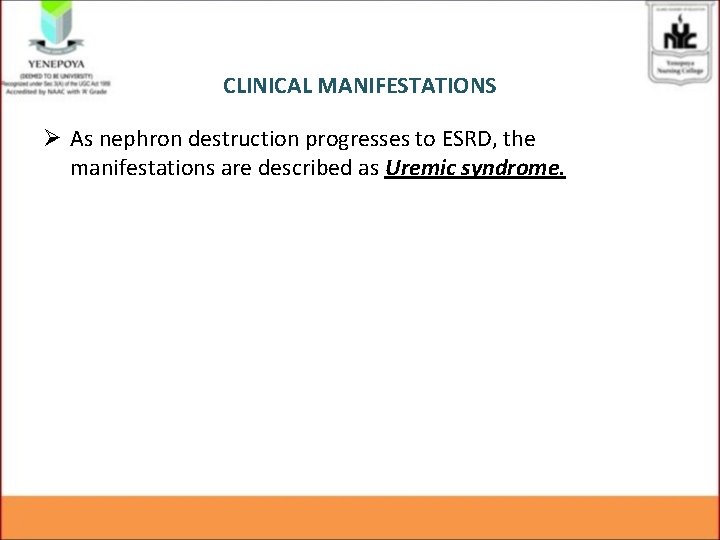 CLINICAL MANIFESTATIONS Ø As nephron destruction progresses to ESRD, the manifestations are described as