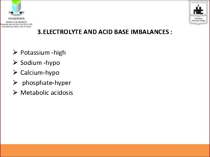 3. ELECTROLYTE AND ACID BASE IMBALANCES : Ø Ø Ø Potassium -high Sodium -hypo