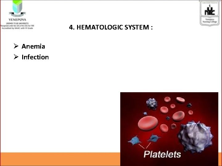 4. HEMATOLOGIC SYSTEM : Ø Anemia Ø Infection 