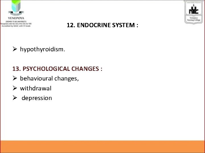 12. ENDOCRINE SYSTEM : Ø hypothyroidism. 13. PSYCHOLOGICAL CHANGES : Ø behavioural changes, Ø