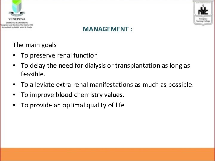 MANAGEMENT : The main goals • To preserve renal function • To delay the