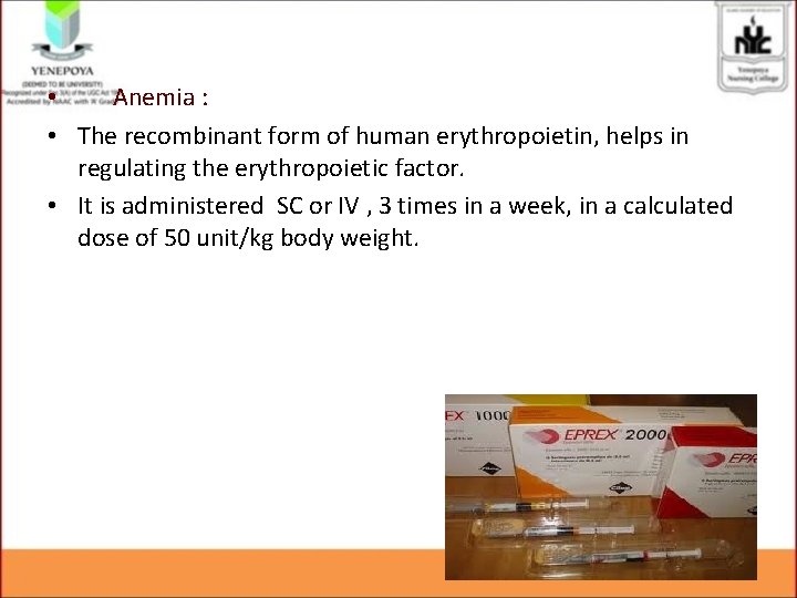  • Anemia : • The recombinant form of human erythropoietin, helps in regulating
