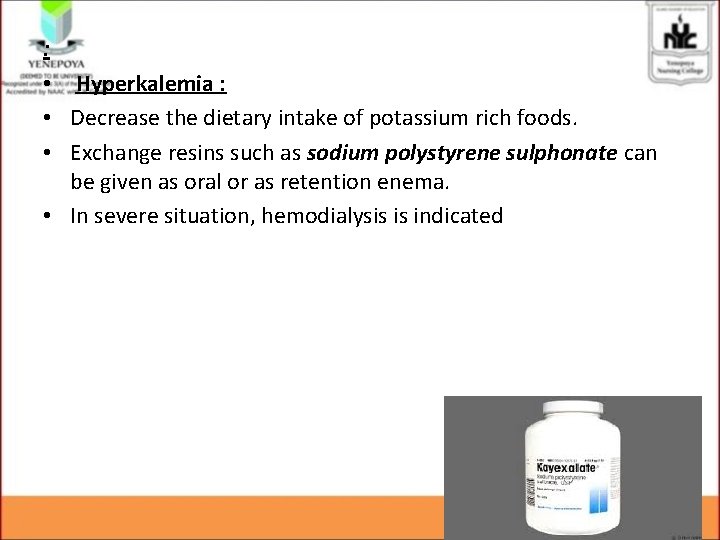 : • Hyperkalemia : • Decrease the dietary intake of potassium rich foods. •