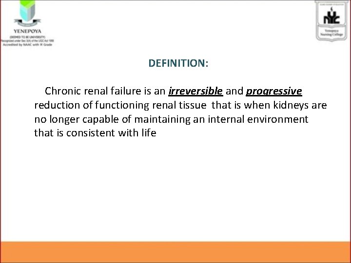 DEFINITION: Chronic renal failure is an irreversible and progressive reduction of functioning renal tissue