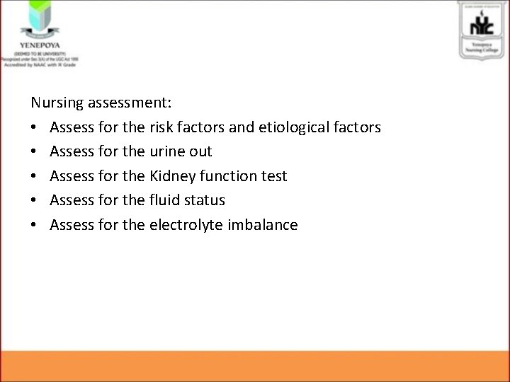 Nursing assessment: • Assess for the risk factors and etiological factors • Assess for