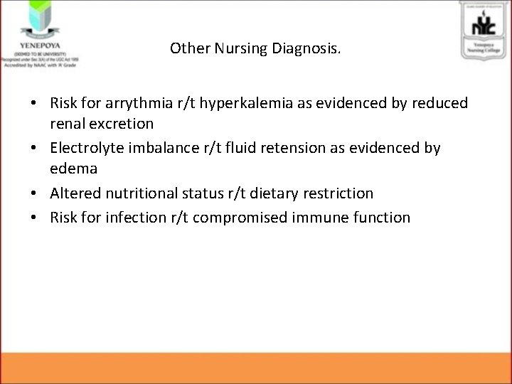 Other Nursing Diagnosis. • Risk for arrythmia r/t hyperkalemia as evidenced by reduced renal