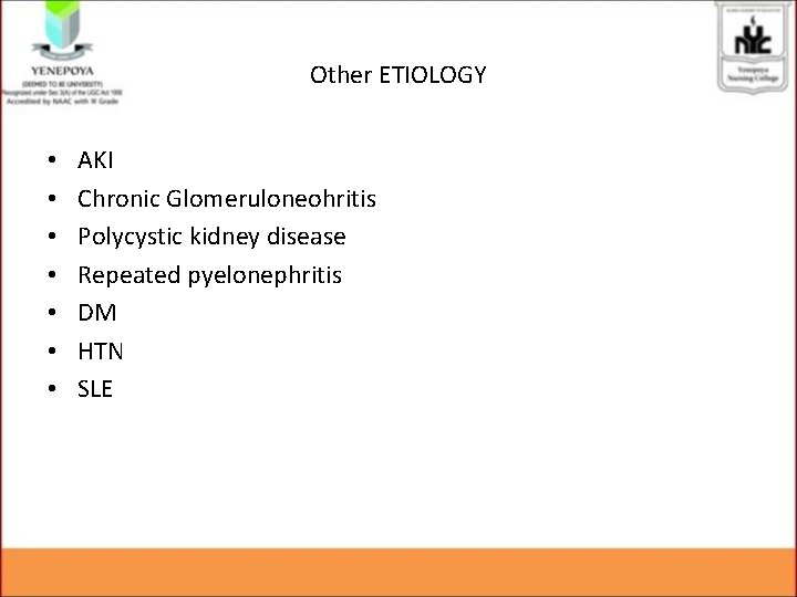 Other ETIOLOGY • • AKI Chronic Glomeruloneohritis Polycystic kidney disease Repeated pyelonephritis DM HTN
