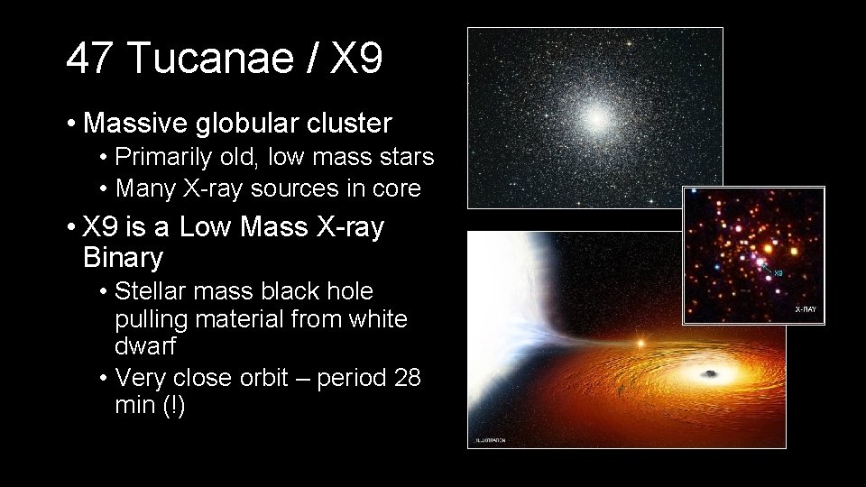 47 Tucanae / X 9 • Massive globular cluster • Primarily old, low mass