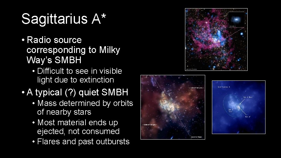 Sagittarius A* • Radio source corresponding to Milky Way’s SMBH • Difficult to see