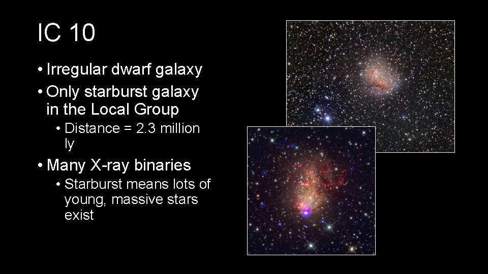 IC 10 • Irregular dwarf galaxy • Only starburst galaxy in the Local Group