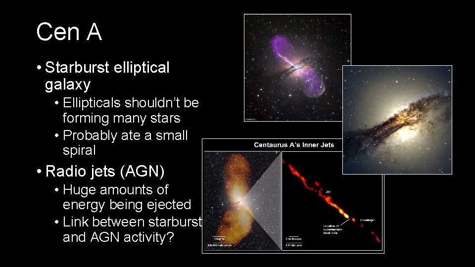 Cen A • Starburst elliptical galaxy • Ellipticals shouldn’t be forming many stars •