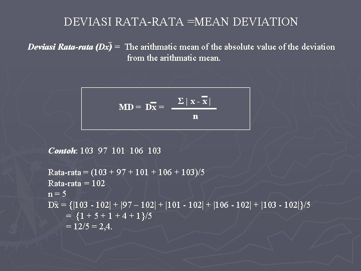 DEVIASI RATA-RATA =MEAN DEVIATION Deviasi Rata-rata (Dx) = The arithmatic mean of the absolute