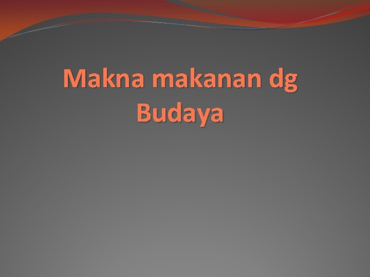 Makna makanan dg Budaya 