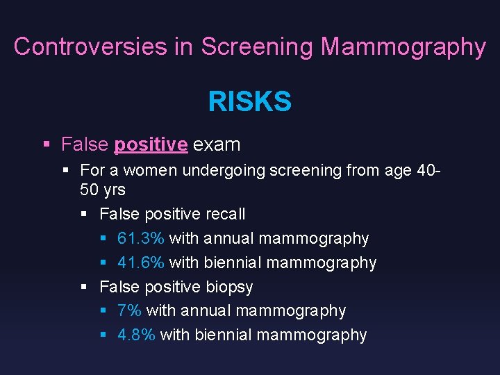Controversies in Screening Mammography RISKS § False positive exam § For a women undergoing