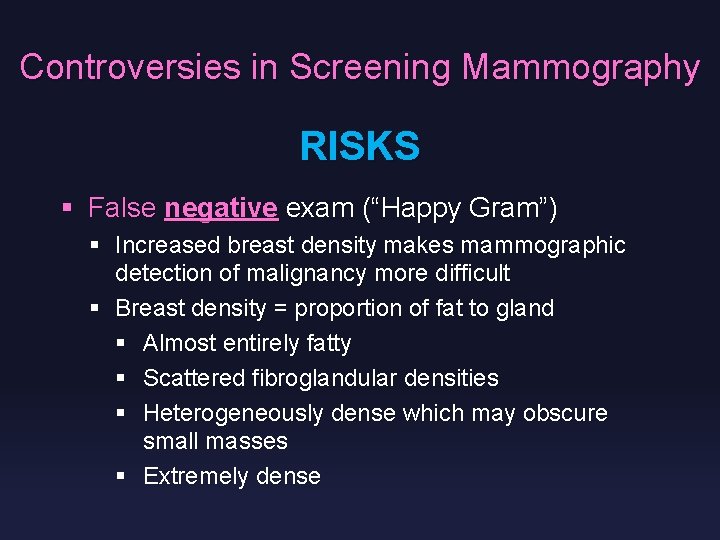 Controversies in Screening Mammography RISKS § False negative exam (“Happy Gram”) § Increased breast