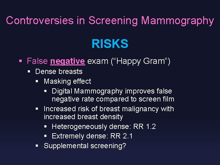 Controversies in Screening Mammography RISKS § False negative exam (“Happy Gram”) § Dense breasts
