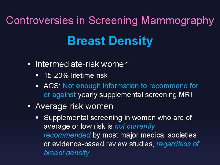 Controversies in Screening Mammography Breast Density § Intermediate-risk women § 15 -20% lifetime risk