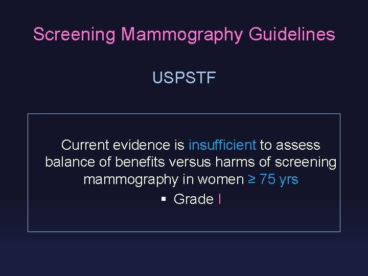 Screening Mammography Guidelines USPSTF Current evidence is insufficient to assess balance of benefits versus