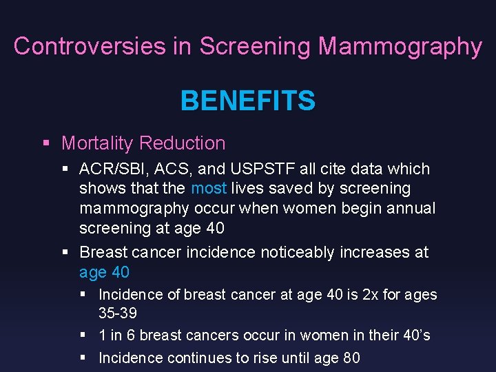 Controversies in Screening Mammography BENEFITS § Mortality Reduction § ACR/SBI, ACS, and USPSTF all